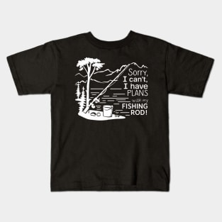 Sorry I can't  I have plans with my fishing rod, fishing Kids T-Shirt